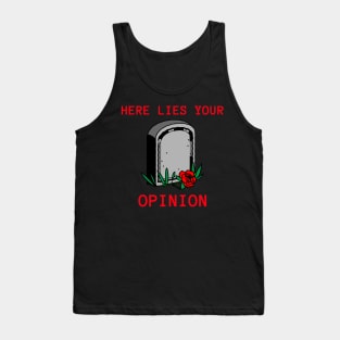 HERE LIES YOUR OPINION Tank Top